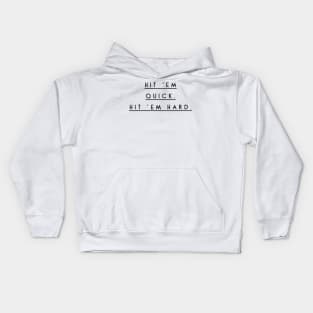 hit em quick hit em hard Kids Hoodie